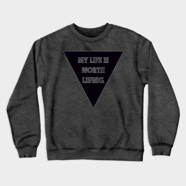 My Life Is Worth Living Crewneck Sweatshirt by LondonAutisticsStandingTogether